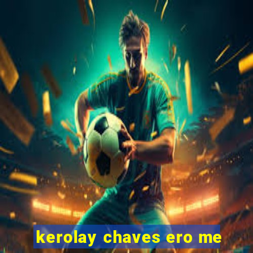 kerolay chaves ero me